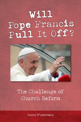 Will Pope Francis Pull It Off: The Challenge of Church Reform