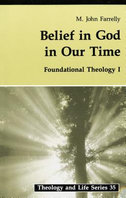 Belief In God In Our Time: Foundational Theology I (Theology and Life)