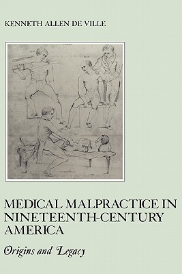 Medical Malpractice in Nineteenth-Century America: Origins and Legacy (American Social Experience) (The American Social Experience)
