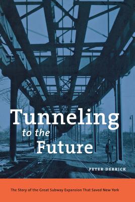 Tunneling to the Future; The Story of the Great Subway Expansion That Saved New York