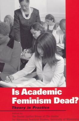Is Academic Feminism Dead: Theory in Practice