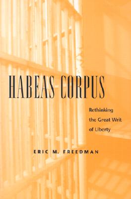 Habeas Corpus: ReThinking the Great Writ of Liberty