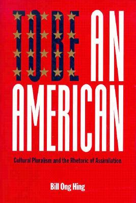 To Be An American: Cultural Pluralism and the Rhetoric of Assimilation (Critical America)