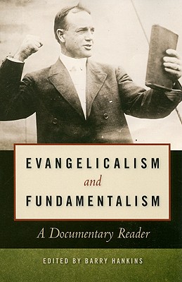 Evangelicalism and Fundamentalism: A Documentary Reader