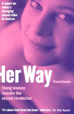 Image for Her Way: Young Women Remake the Sexual Revolution Her Way: Young Women Remake the Sexual Revolution