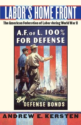 Labor's Home Front: The American Federation of Labor during World War II
