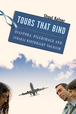 Tours That Bind: Diaspora, Pilgrimage, and Israeli Birthright Tourism