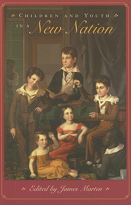Children and Youth in a New Nation (Children and Youth in America)