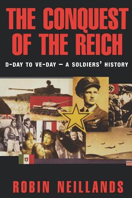 Image for The Conquest of the Reich: D-Day to VE Day - A Soldier's History