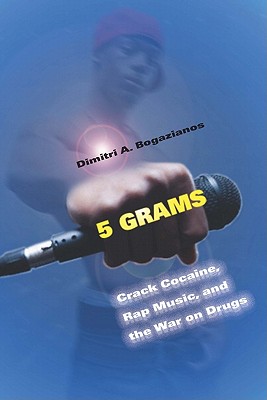Image for 5 Grams: Crack Cocaine, Rap Music, and the War on Drugs (Alternative Criminology, 15)