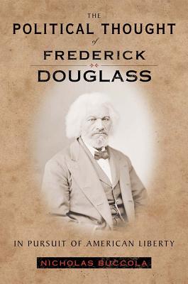 The Political Thought of Frederick Douglass: In Pursuit of American Liberty