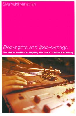 Copyrights and Copywrongs: The Rise of Intellectual Property and How it Threatens Creativity