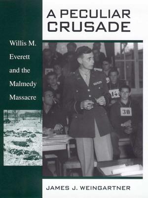A Peculiar Crusade: Willis M. Everett and the Malmedy Massacre.