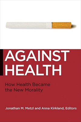 Against Health: How Health Became the New Morality