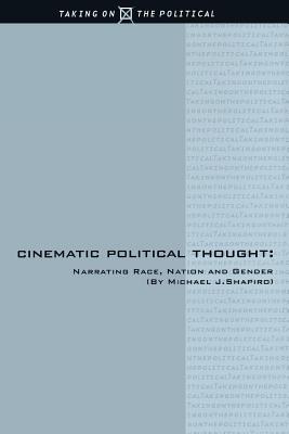 Cinematic Political Thought: Narrating Race, Nation and Gender (Taking on the Political, 1)