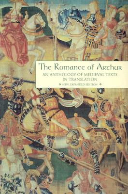 The Romance of Arthur: An Anthology of Medieval Texts in Translation (Garland Reference Library of the Humanities, Vol. 1267)