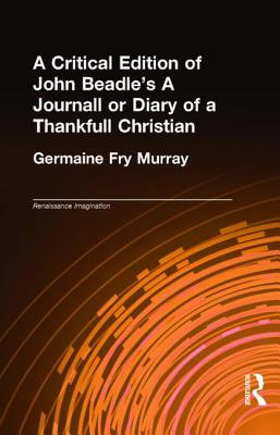 A Critical Edition of John Beadle's A Journall or Diary of a Thankfull Christian (Renaissance Imagination)