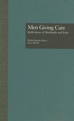Men Giving Care: Reflections of Husbands and Sons (Issues in Aging) [Hardcove.