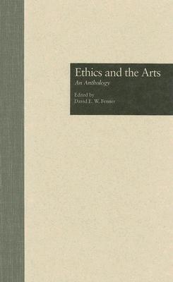 Image for Ethics and the Arts: An Anthology (Garland Studies in Applied Ethics)
