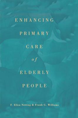 Enhancing Primary Care of Elderly People (Garland Reference Library of Social Science, V. 1142)