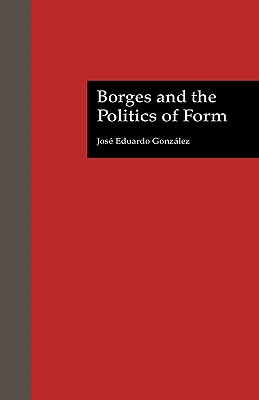 Borges and the Politics of Form (Latin American Studies)