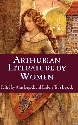 Arthurian Literature by Women: An Anthology (Garland Reference Library of the Humanities)