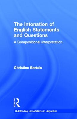 The Intonation of English Statements and Questions: A Compositional Interpretation (Outstanding Dissertations in Linguistics)