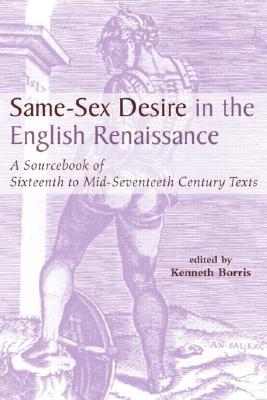 Same-Sex Desire in the English Renaissance: A Sourcebook of Texts, 1470-1650 (Garland Studies in the Renaissance)