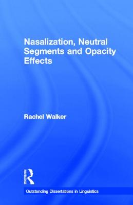 Nasalization, Neutral Segments and Opacity Effects (Outstanding Dissertations in Linguistics)