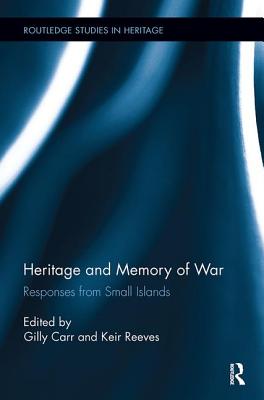 Heritage and Memory of War: Responses from Small Islands (Routledge Studies in Heritage)