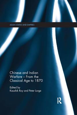 Chinese and Indian Warfare - From the Classical Age to 1870 (Asian States and Empires)
