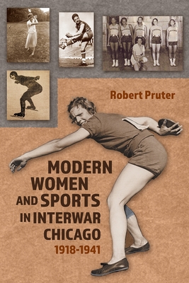 Modern Women and Sports in Interwar Chicago: 1918-1941 (Sports and Entertainment)