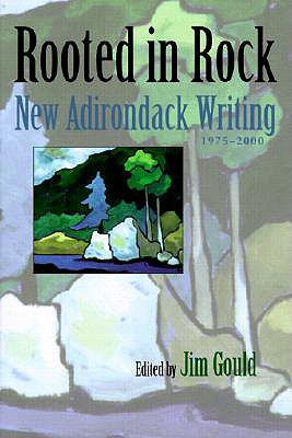 Rooted in Rock: New Adirondack (Park) Writing, 1975 - 2000 (Anthology)