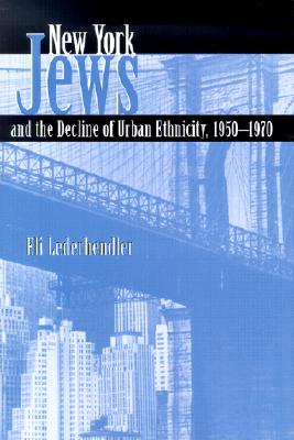 Image for New York Jews and the Decline of Urban Ethnicity, 1950-1970 (Modern Jewish History) New York Jews and the Decline of Urban Ethnicity, 1950-1970 (Modern Jewish History)
