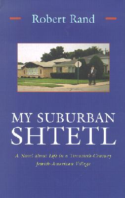 My Suburban Shtetl: A Novel about Life in a Twentieth-Century Jewish American Village (Library of Modern Jewish Literature)