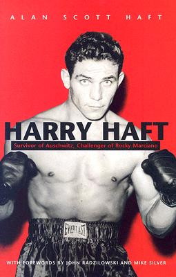 Harry Haft: Survivor of Auschwitz, Challenger of Rocky Marciano (Religion, Theology and the Holocaust)