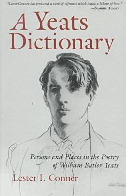 A Yeats Dictionary: Persons and Places in the Poetry of William Butler Yeats (Irish Studies)