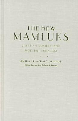The New Mamluks: Egyptian Society and Modern Feudalism (Middle East Studies Beyond Dominant Paradigms)