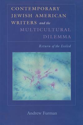 Contemporary Jewish American Writers and the Multicultural Dilemma: Return of the Exiled (Judaic Traditions in Literature, Music, and Art)