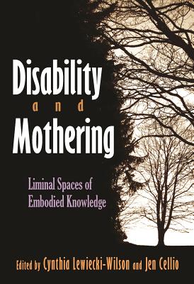 Disability and Mothering. Liminal Spaces of Embodied Knowledge (Critical Perspectives on Disability)