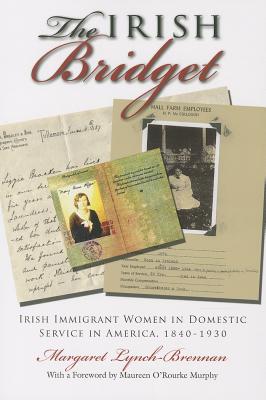 The Irish Bridget: Irish Immigrant Women in Domestic Service in America, 1840-1930 (Irish Studies)