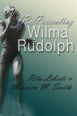 Image for (Re)Presenting Wilma Rudolph (Sports and Entertainment) (Re)Presenting Wilma Rudolph (Sports and Entertainment)
