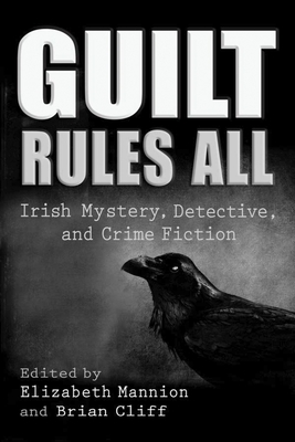 Guilt Rules All: Irish Mystery, Detective, and Crime Fiction (Irish Studies)