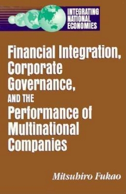 Financial Integration, Corporate Governance, and the Performance of Multinational Companies [Series: Integrating National Economies]