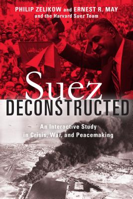Image for SUEZ DECONSTRUCTED: AN INTERACTIVE STUDY IN CRISIS, WAR AND PEACEMAKING SUEZ DECONSTRUCTED: AN INTERACTIVE STUDY IN CRISIS, WAR AND PEACEMAKING