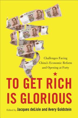 Image for To Get Rich is Glorious. Challenges Facing China's Economic Reform and Opening At Forty To Get Rich is Glorious. Challenges Facing China's Economic Reform and Opening At Forty