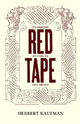 Red Tape: Its Origins, Uses, and Abuses