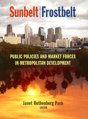 Sunbelt/Frostbelt: Public Policies and Market Forces in Metropolitan Development (James A. Johnson Metro Series)