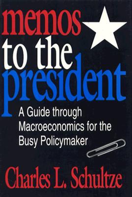 Image for Memos to the President: A Guide through Macroeconomics for the Busy Policymaker Memos to the President: A Guide through Macroeconomics for the Busy Policymaker