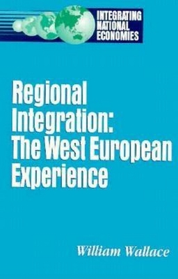 Regional Integration: The West European Experience [Series: Integrating National Economies]